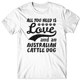 All you need is Love and Australian Cattle Dog T-shirt