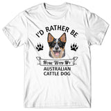 I'd rather stay home with my Australian Cattle Dog T-shirt