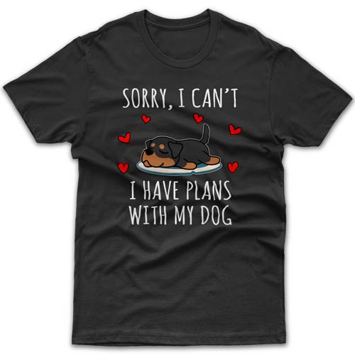 Sorry, I have plans with my dog (Rottweiler) T-shirt