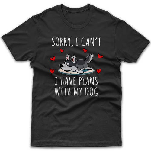 Sorry, I have plans with my dog (Husky) T-shirt