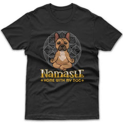 Namaste home with my dog (French Bulldog) T-shirt