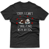 Sorry, I have plans with my dog (Papillon) T-shirt