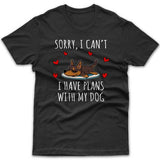 Sorry, I have plans with my dog (Kelpie) T-shirt