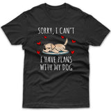 Sorry, I have plans with my dog (Labrador Retriever) T-shirt