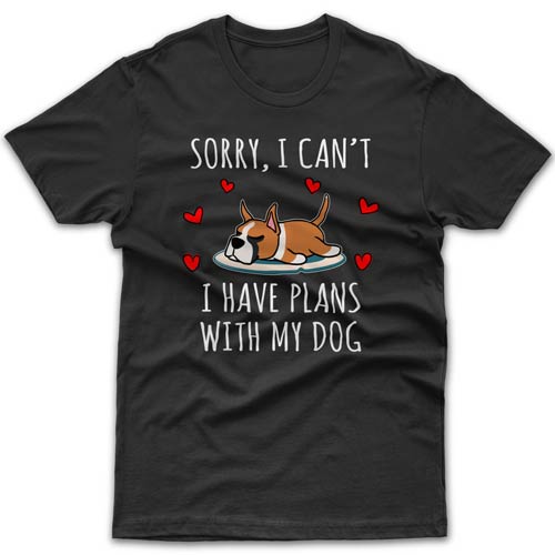 Sorry, I have plans with my dog (Boxer) T-shirt