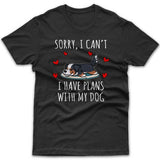 Sorry, I have plans with my dog (Bernese Mountain Dog) T-shirt