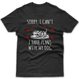 Sorry, I have plans with my dog (Dalmatian) T-shirt