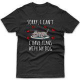 Sorry, I have plans with my dog (Weimaraner) T-shirt