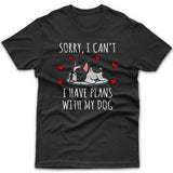 Sorry, I have plans with my dog (French Bulldog) T-shirt