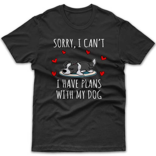 Sorry, I have plans with my dog (Border Collie) T-shirt