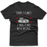 Sorry, I have plans with my dog (Miniature Schnauzer) T-shirt