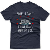 Sorry, I have plans with my dog (Staffy) T-shirt