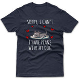 Sorry, I have plans with my dog (Greyhound) T-shirt