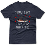 Sorry, I have plans with my dog (Doberman) T-shirt