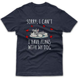 Sorry, I have plans with my dog (Miniature Schnauzer) T-shirt