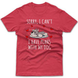 Sorry, I have plans with my dog (Miniature Schnauzer) T-shirt