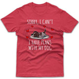 Sorry, I have plans with my dog (German Pointer) T-shirt