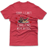 Sorry, I have plans with my dog (German Shepherd) T-shirt