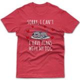 Sorry, I have plans with my dog (Staffy) T-shirt