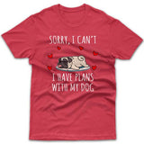 Sorry, I have plans with my dog (Pug) T-shirt