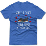 Sorry, I have plans with my dog (Dachshund) T-shirt