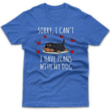 Sorry, I have plans with my dog (Rottweiler) T-shirt