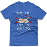 Sorry, I have plans with my dog (Labrador Retriever) T-shirt