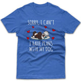 Sorry, I have plans with my dog (Papillon) T-shirt