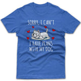 Sorry, I have plans with my dog (Westie) T-shirt