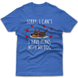 Sorry, I have plans with my dog (Kelpie) T-shirt