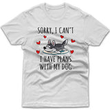 Sorry, I have plans with my dog (Husky) T-shirt