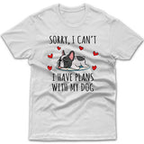 Sorry, I have plans with my dog (French Bulldog) T-shirt