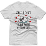 Sorry, I have plans with my dog (Bull Terrier) T-shirt