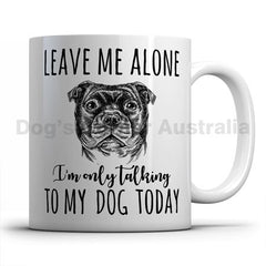 leave-me-alone-i-only-talk-to-staffy-mug