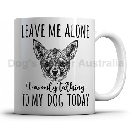 leave-me-alone-i-only-talk-to-chihuahua-mug