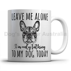leave-me-alone-i-only-talk-to-french-bulldog-mug