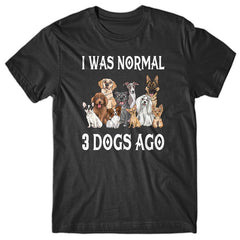 I-was-normal-3-dogs-ago-tshirt