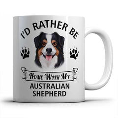 I'd rather be home with my Australian Shepherd Mug