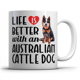 Life is better witn an Australian Cattle Dog - Mug
