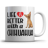 Life is better witn a Chihuahua- Mug