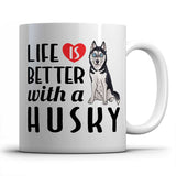 Life is better witn a Husky - Mug