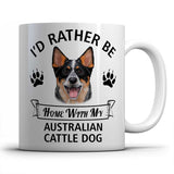 I'd rather be home with my Australian Cattle Dog Mug